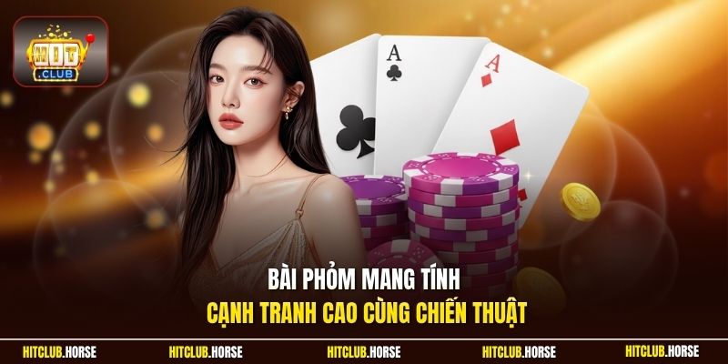 Bài phỏm mang tính cạnh tranh cao cùng chiến thuật