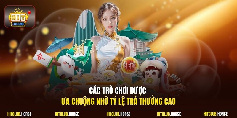 Các trò chơi được ưa chuộng nhờ tỷ lệ trả thưởng cao