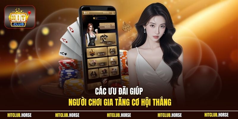 Các ưu đãi giúp người chơi gia tăng cơ hội thắng