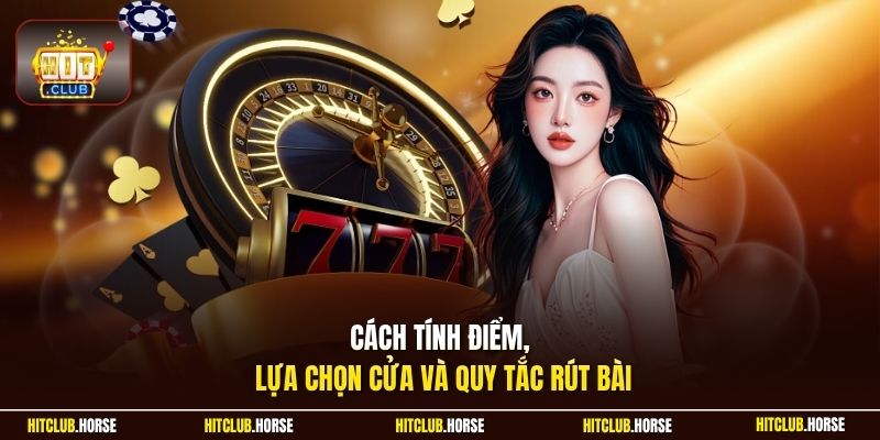 Cách tính điểm, lựa chọn cửa và quy tắc rút bài
