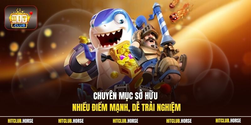 Chuyên mục sở hữu nhiều điểm mạnh, dễ trải nghiệm