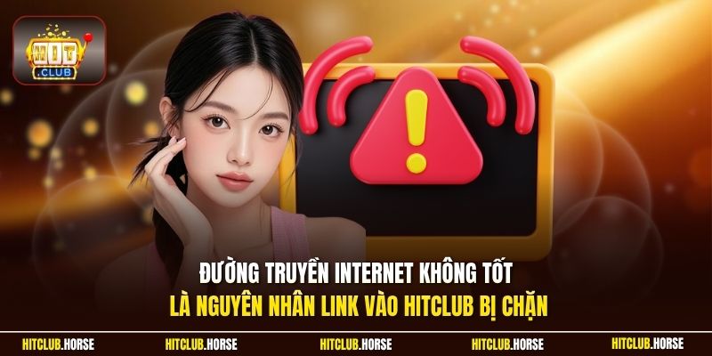 Đường truyền Internet không tốt là nguyên nhân link vào HITCLUB bị chặn