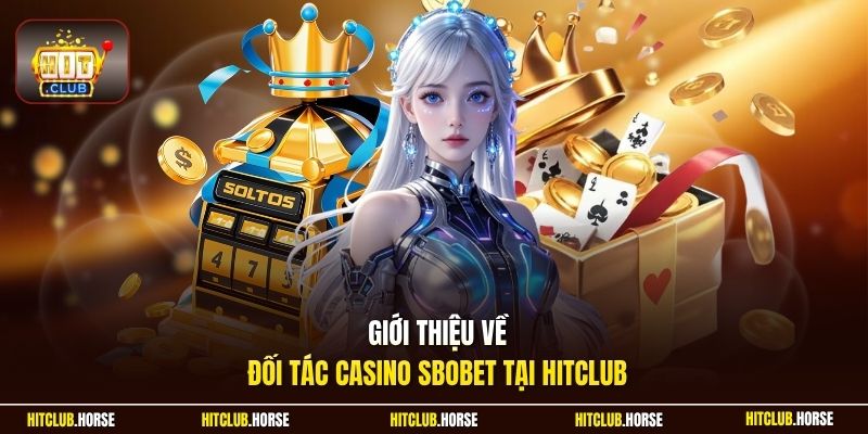 Giới thiệu về đối tác casino SBOBET tại HITCLUB
