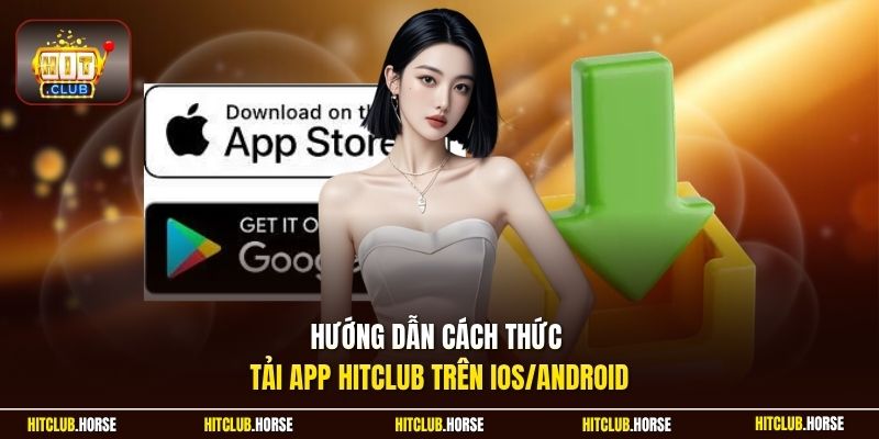 Hướng dẫn cách thức tải app HITCLUB trên iOS/Android