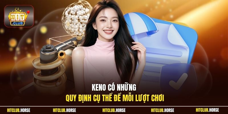 Keno có những quy định cụ thể để mỗi lượt chơi