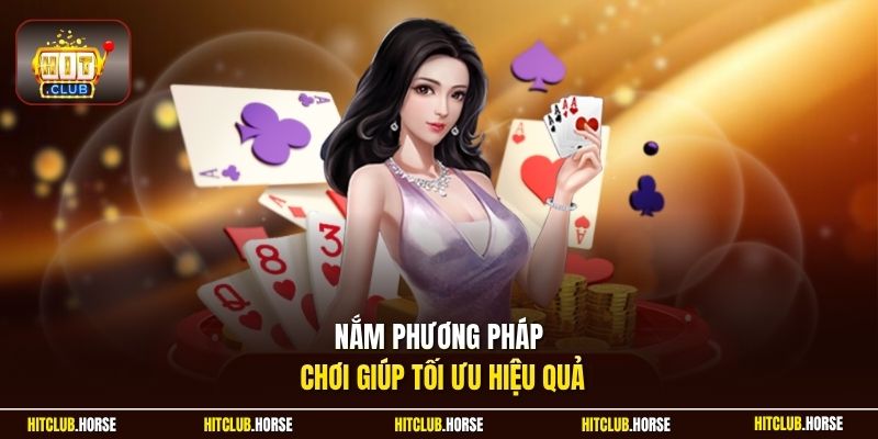 Nắm phương pháp chơi giúp tối ưu hiệu quả