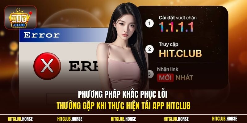 Phương pháp khắc phục lỗi thường gặp khi thực hiện tải app HITCLUB