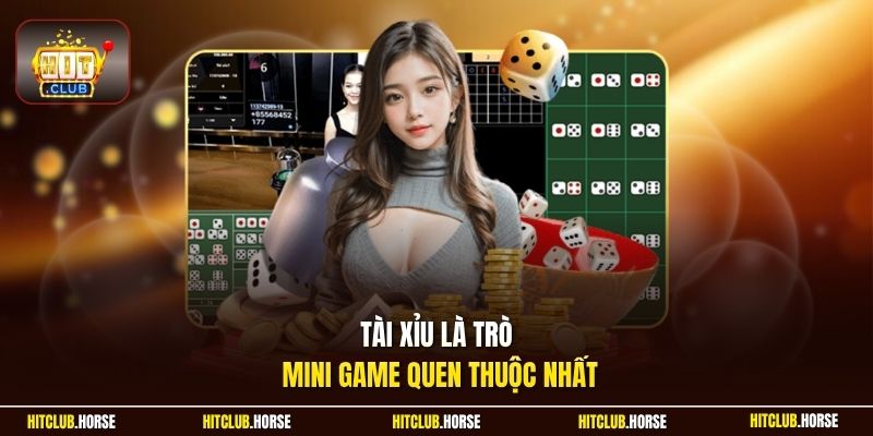 Tài xỉu là trò mini game quen thuộc nhất