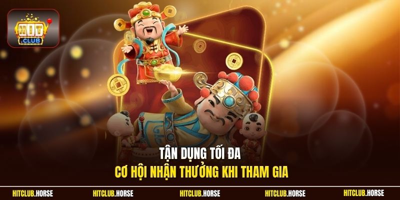 Tận dụng tối đa cơ hội nhận thưởng khi tham gia