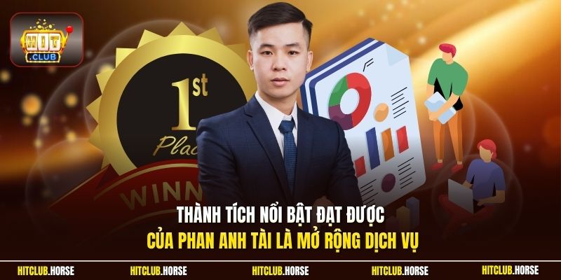 Thành tích nổi bật đạt được của Phan Anh Tài là mở rộng dịch vụ