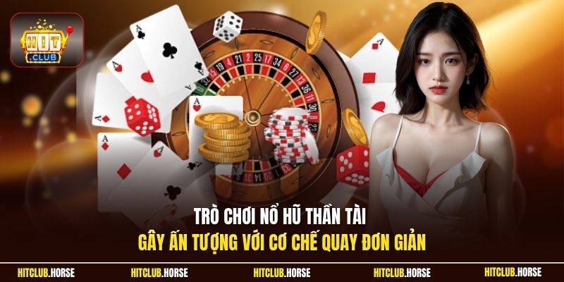 Trò chơi nổ hũ thần tài gây ấn tượng với cơ chế quay đơn giản