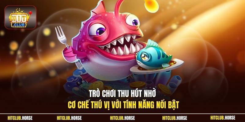 Trò chơi thu hút nhờ cơ chế thú vị với tính năng nổi bật
